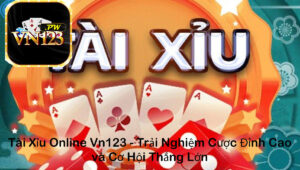 Tài Xỉu Online Vn123 - Trải Nghiệm Cược Đỉnh Cao và Cơ Hội Thắng Lớn